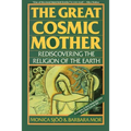The Great Cosmic Mother: Rediscovering the Religion of the Earth