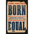 Born Equal: Remaking America's Constitution, 1840-1920