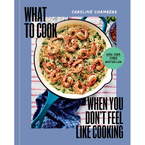 What to Cook When You Don't Feel Like Cooking - A Cookbook