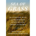 Sea of Grass: The Conquest, Ruin, and Redemption of Nature on the American Prairie