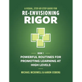 A Visual, Step-By-Step Guide for Re-Envisioning Rigor: Powerful Routines for Promoting Learning at High Levels