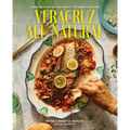 Veracruz All Natural: Fresh Mexican Recipes from Our American Home (a Cookbook)