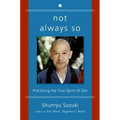 Not Always So: Practicing the True Spirit of Zen