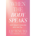 When the Body Speaks: How Somatic Healing Sets You Free
