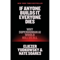 If Anyone Builds It, Everyone Dies: Why Superhuman AI Would Kill Us All