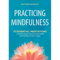 Practicing Mindfulness: 75 Essential Meditations to Reduce Stress, Improve Mental Health, and Find Peace in the Everyday