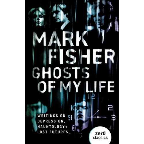Ghosts of My Life: Writings on Depression, Hauntology and Lost Futures