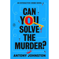 Can You Solve the Murder?: An Interactive Crime Novel