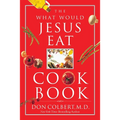 The What Would Jesus Eat Cookbook: Healthy Eating Based on Biblical Principles