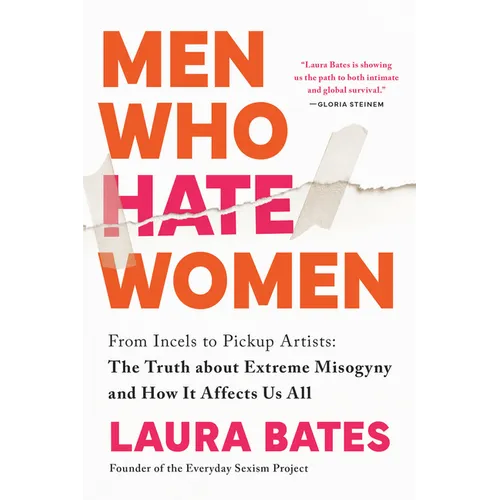 Men Who Hate Women: From Incels to Pickup Artists: The Truth about Extreme Misogyny and How It Affects Us All