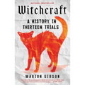 Witchcraft: A History in Thirteen Trials