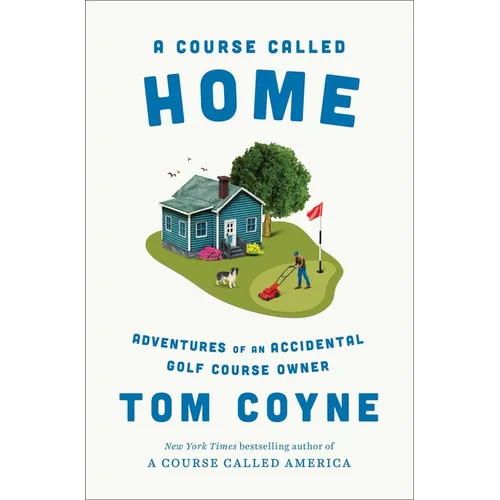 A Course Called Home: Adventures of an Accidental Golf Course Owner