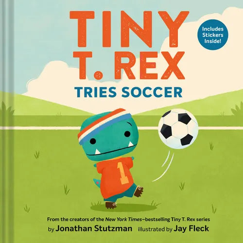 Tiny T. Rex Tries Soccer: A Tiny T. Rex Book--Includes Stickers Inside!
