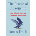 The Cradle of Citizenship: How Schools Can Help Save Our Democracy