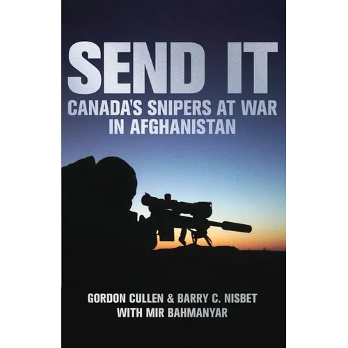 Send It: Canada's Snipers at War in Afghanistan
