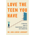 Love the Teen You Have: A Practical Guide to Transforming Conflict Into Connection