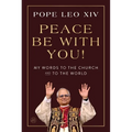 Peace Be with You!: My Words to the Church and to the World