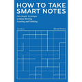 How to Take Smart Notes: One Simple Technique to Boost Writing, Learning and Thinking