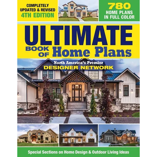 Ultimate Book of Home Plans, Completely Updated & Revised 4th Edition: Over 680 Home Plans in Full Color: North America's Premier Designer Network: Sp