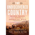 The Undiscovered Country: Triumph, Tragedy, and the Shaping of the American West