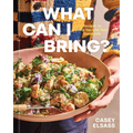 What Can I Bring?: Recipes to Help You Live Your Guest Life - A Cookbook