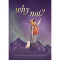 Why Not?: A Story about Discovering Our Bright Possibilities