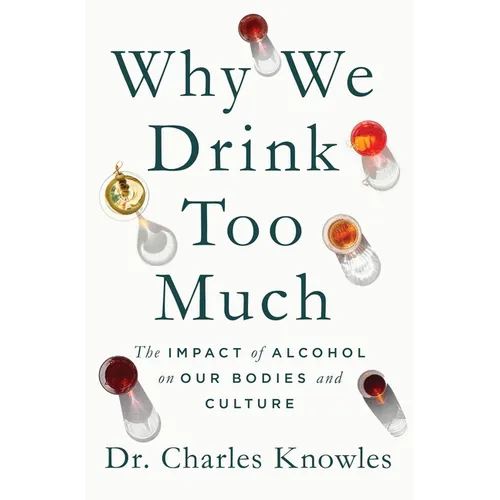 Why We Drink Too Much: The Impact of Alcohol on Our Bodies and Culture