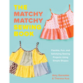 The Matchy Matchy Sewing Book: Flexible, Fun, and Satisfying Sewing Projects Using Simple Shapes