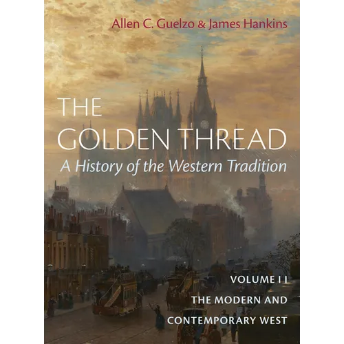 The Golden Thread: A History of the Western Tradition, Volume II: The Modern and Contemporary West