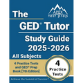 The GED Tutor Study Guide 2025-2026 All Subjects: 4 Practice Tests and GED Prep Book [7th Edition]
