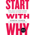 Start with Why: How Great Leaders Inspire Everyone to Take Action