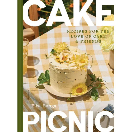 Cake Picnic: Recipes for the Love of Cake & Friends
