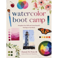Watercolor Boot Camp: Strengthen Your Skills and Create Beautiful Paintings in One Month