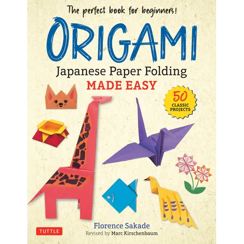 Origami: Japanese Paper Folding Made Easy: The Perfect Book for Beginners! (50 Classic Projects)