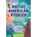 Native American Stories for Kids: 12 Traditional Stories from Indigenous Tribes Across North America