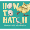 How to Hatch: A Gosling's Guide to Breaking Free
