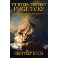 Thirteen Perfect Fugitives: The True Story of the Mob, Murder, and the World's Largest Art Heist