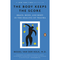 The Body Keeps the Score: Brain, Mind, and Body in the Healing of Trauma