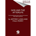 God and the Afterlife: The Groundbreaking New Evidence for God and Near-Death Experience