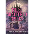 These Shattered Spires