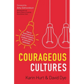 Courageous Cultures: How to Build Teams of Micro-Innovators, Problem Solvers, and Customer Advocates