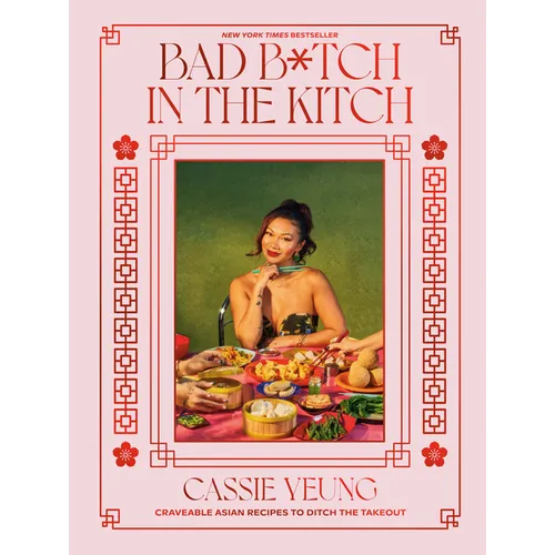 Bad B*tch in the Kitch: Craveable Asian Recipes to Ditch the Takeout: A Cookbook