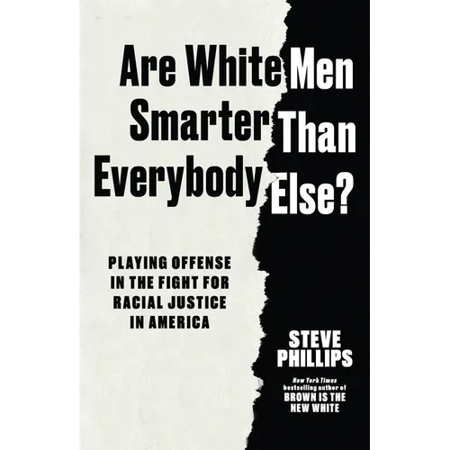 Are White Men Smarter Than Everybody Else?: Playing Offense in the Fight for Racial Justice in America