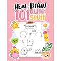How To Draw 101 Cute Stuff For Kids: Simple Step-by-Step Guide Book For Drawing Animals, Gifts, Mushroom, Spaceship and Many More Things