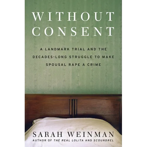 Without Consent: A Landmark Trial and the Decades-Long Struggle to Make Spousal Rape a Crime
