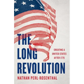 The Long Revolution: Creating a United States After 1776