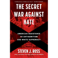 The Secret War Against Hate: American Resistance to Antisemitism and White Supremacy