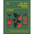 The Self-Sufficiency Garden: Feed Your Family and Save Money: The #1 Sunday Times Bestseller