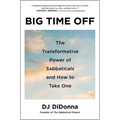 Big Time Off: The Transformative Power of Sabbaticals and How to Take One