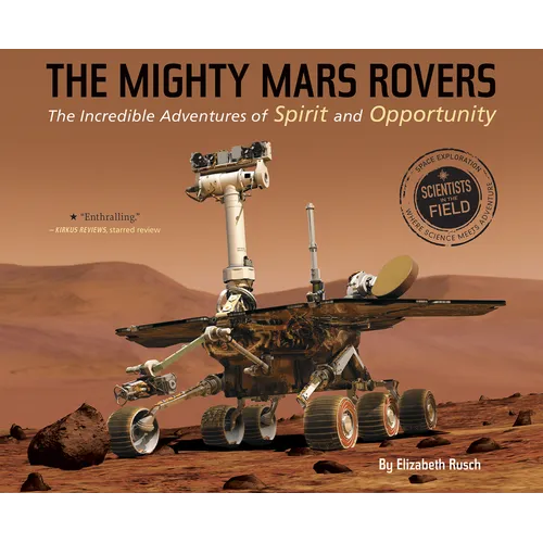 The Mighty Mars Rovers: The Incredible Adventures of Spirit and Opportunity